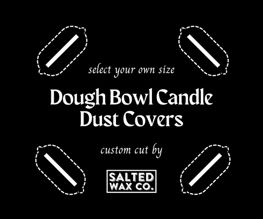 Custom Size Candle Dust Cover Cuts - Dough Bowl